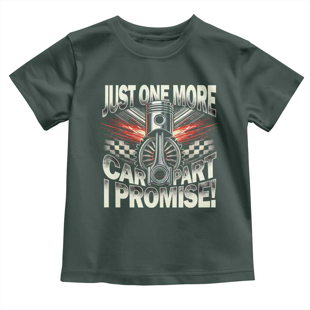 Funny Car Lover Toddler T Shirt Just One More Car Part I Promise TS09 Dark Forest Green Print Your Wear