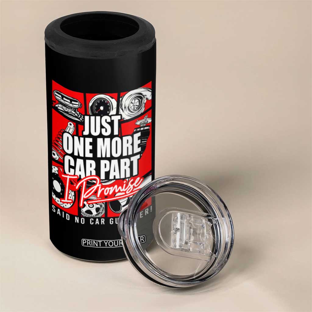 Car Lover 4 in 1 Can Cooler Tumbler Just One More Car Part I Promise TS09 Print Your Wear