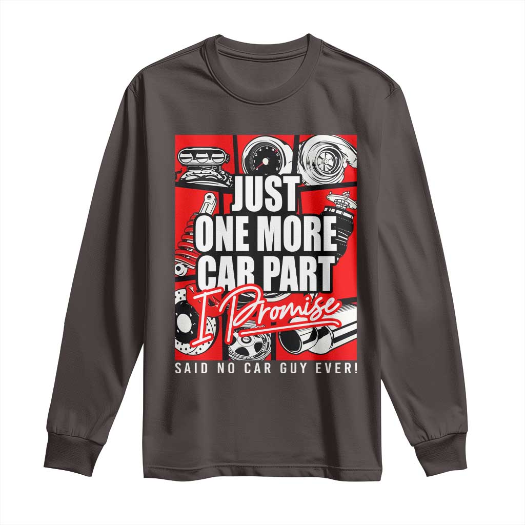 Car Lover Long Sleeve Shirt Just One More Car Part I Promise TS09 Dark Chocolate Print Your Wear