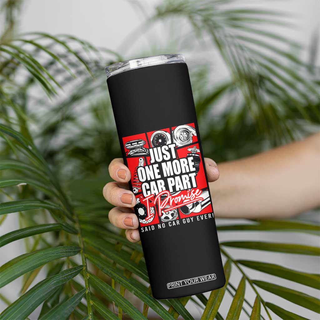 Car Lover Skinny Tumbler Just One More Car Part I Promise TS09 Print Your Wear