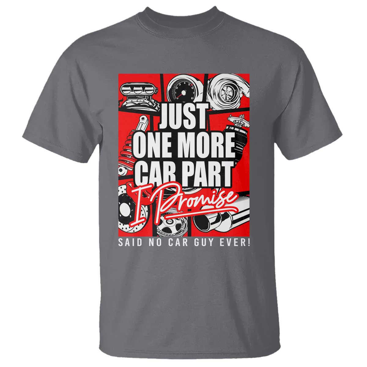 Car Lover T Shirt Just One More Car Part I Promise TS09 Charcoal Print Your Wear