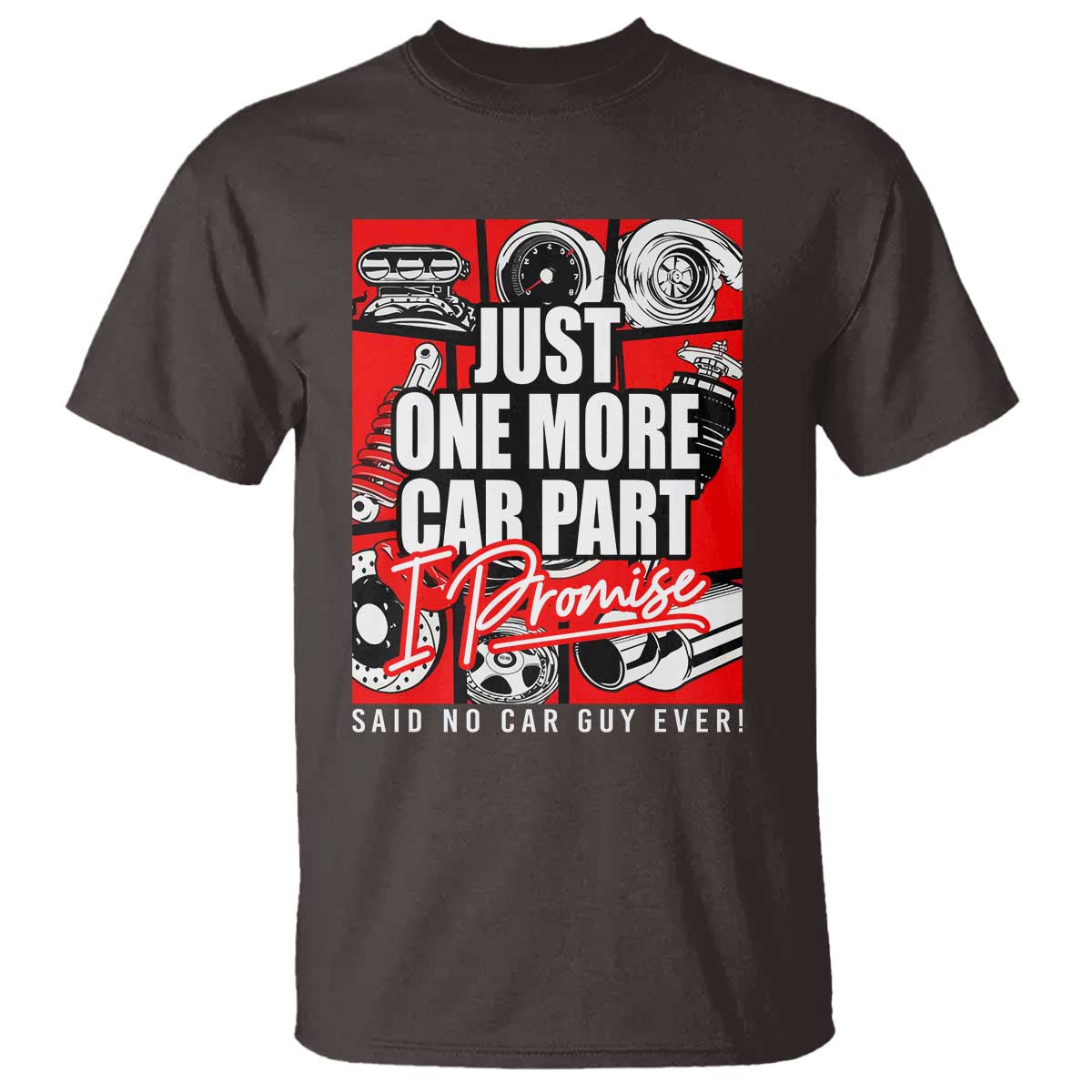 Car Lover T Shirt Just One More Car Part I Promise TS09 Dark Chocolate Print Your Wear