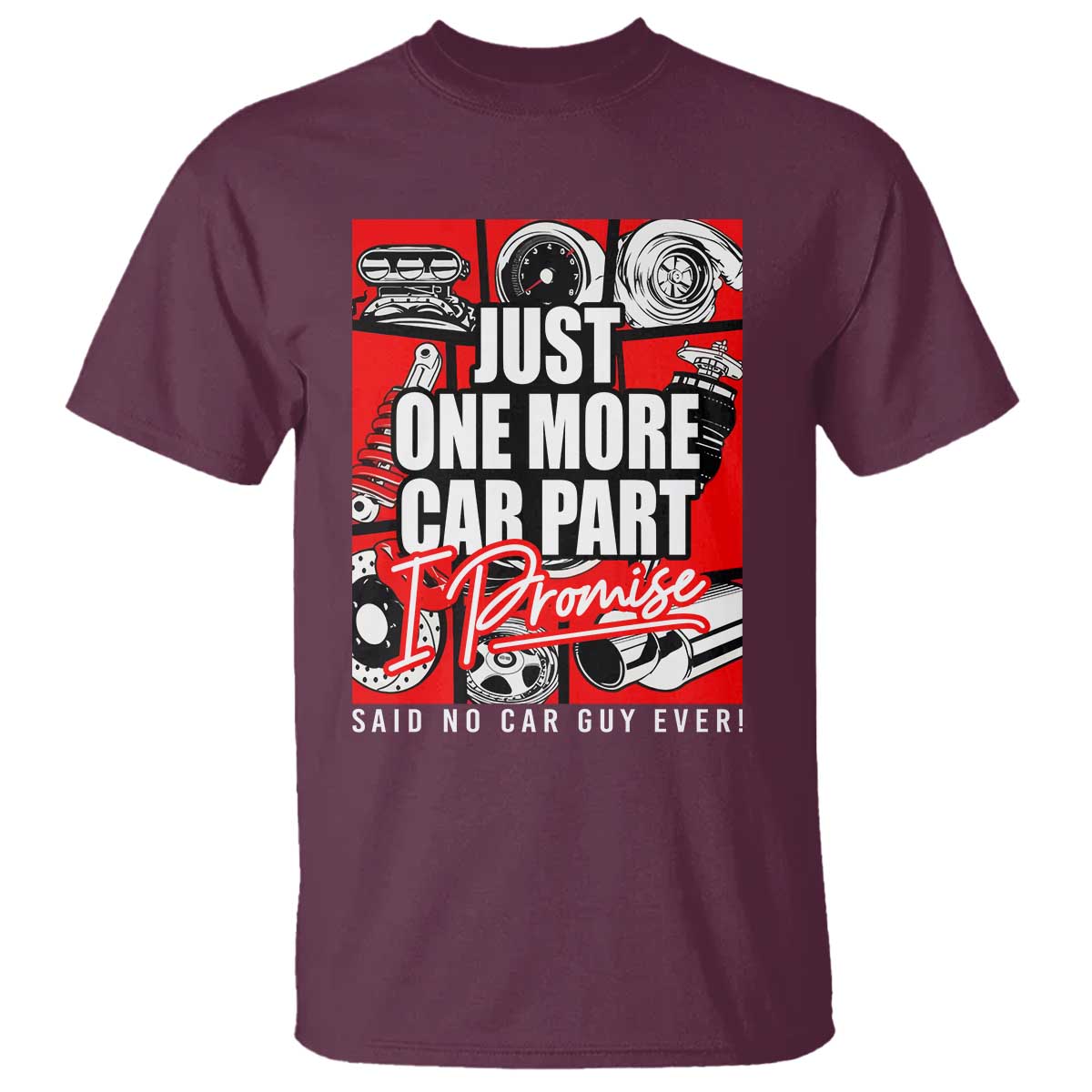 Car Lover T Shirt Just One More Car Part I Promise TS09 Maroon Print Your Wear
