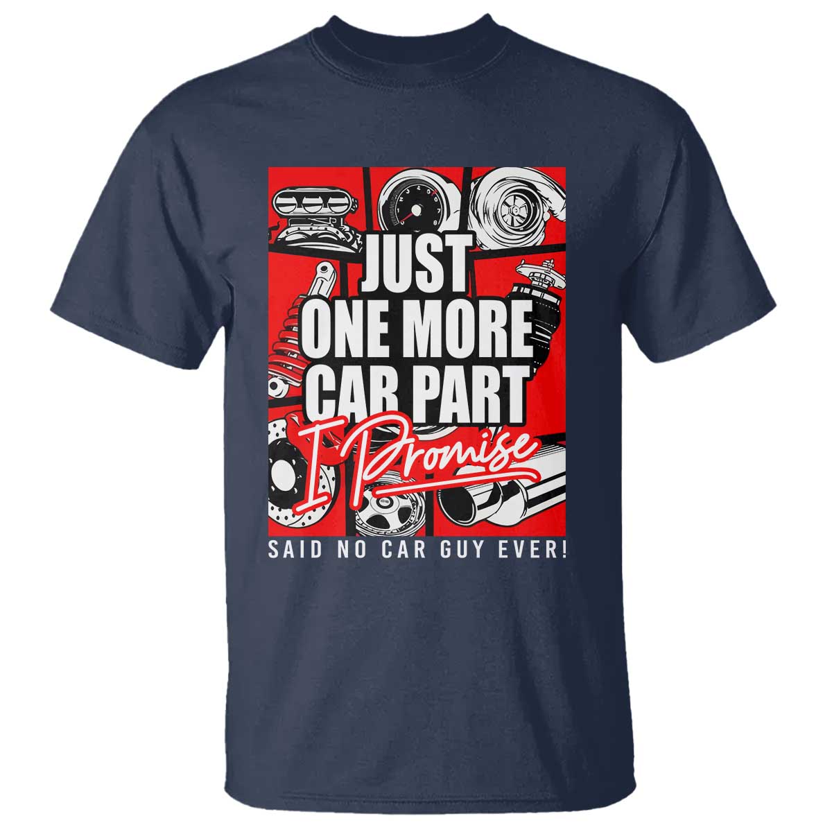 Car Lover T Shirt Just One More Car Part I Promise TS09 Navy Print Your Wear