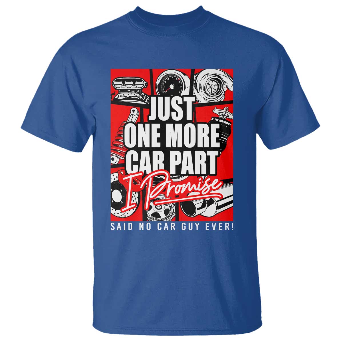 Car Lover T Shirt Just One More Car Part I Promise TS09 Royal Blue Print Your Wear