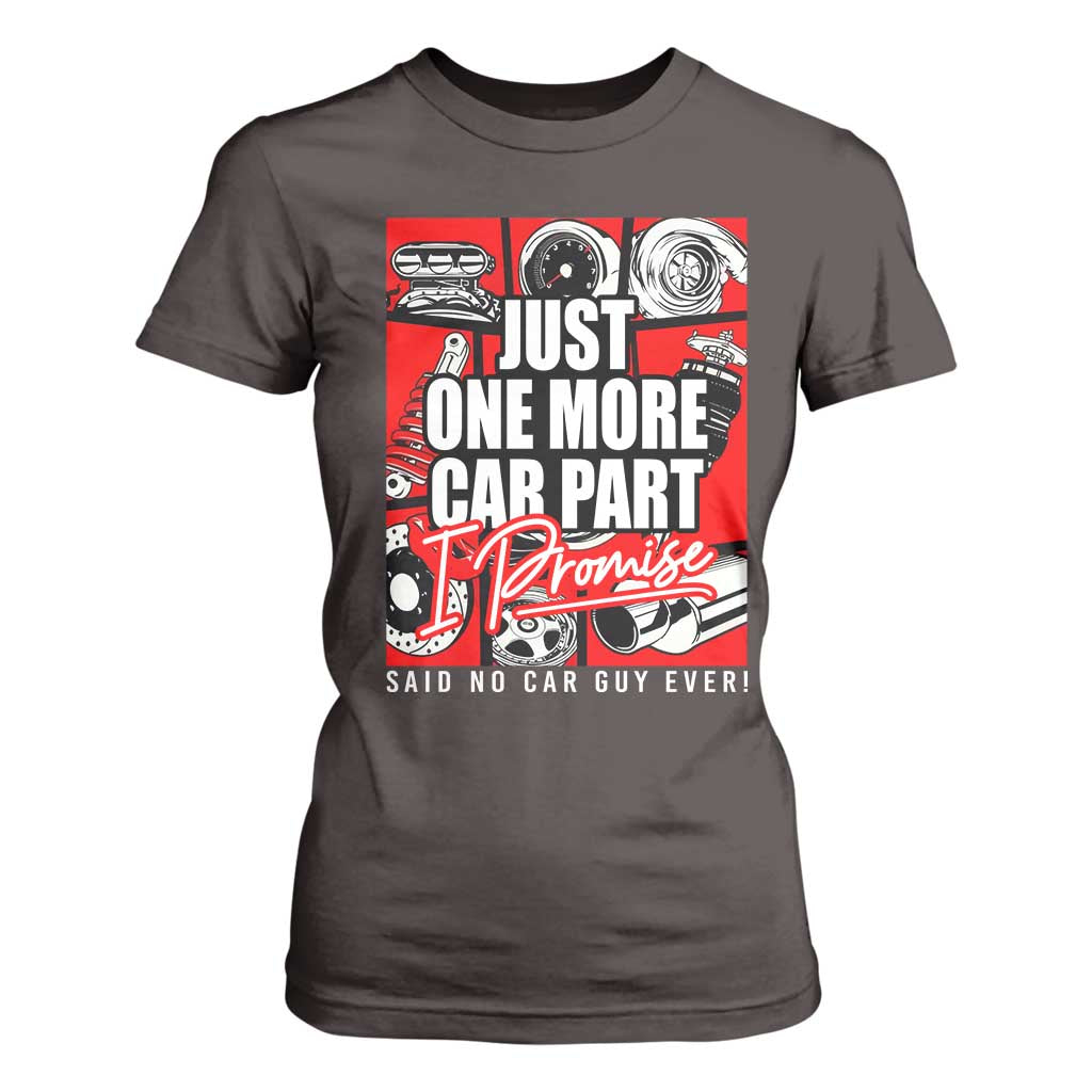 Car Lover T Shirt For Women Just One More Car Part I Promise TS09 Dark Chocolate Print Your Wear