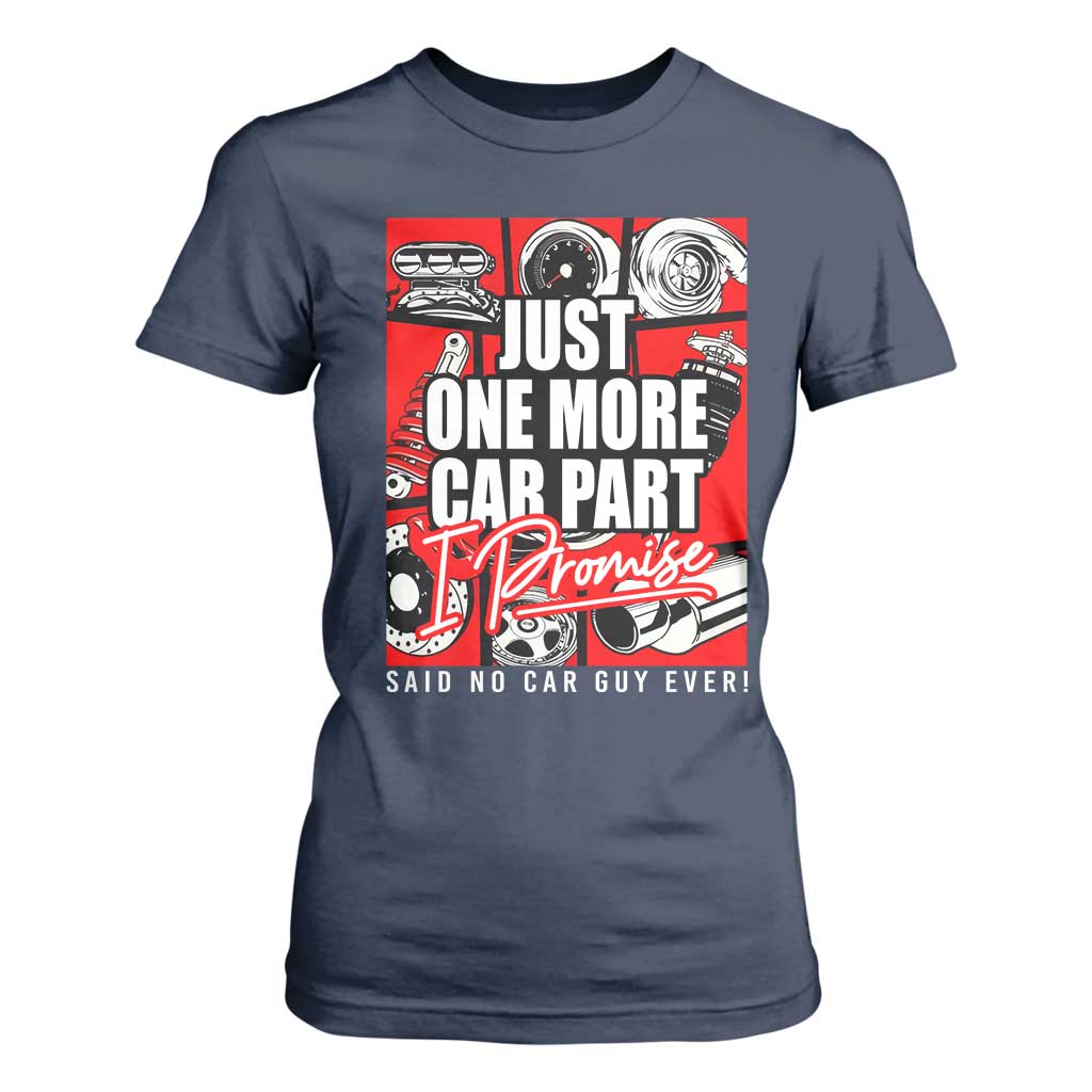 Car Lover T Shirt For Women Just One More Car Part I Promise TS09 Navy Print Your Wear