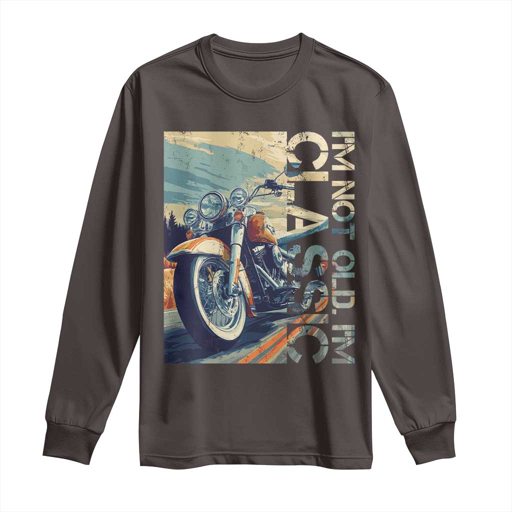 Funny Biker Long Sleeve Shirt I'm Not Old I'm Classic Motorcycle Rider TS09 Dark Chocolate Print Your Wear