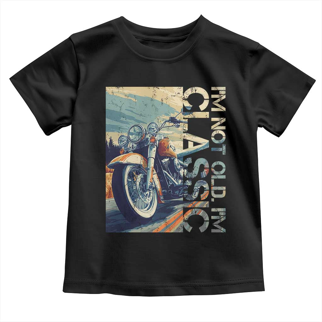 Funny Biker Toddler T Shirt I'm Not Old I'm Classic Motorcycle Rider TS09 Black Print Your Wear