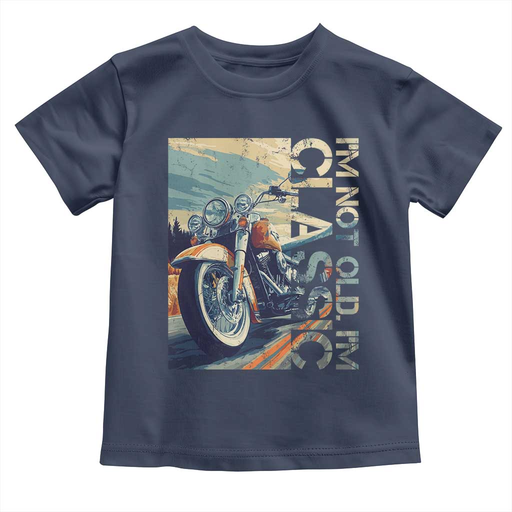 Funny Biker Toddler T Shirt I'm Not Old I'm Classic Motorcycle Rider TS09 Navy Print Your Wear