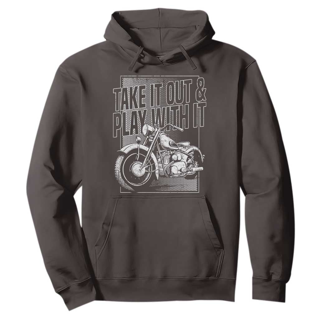 Motorcycle Rider Hoodie Take It Out And Play With It TS09 Dark Chocolate Print Your Wear