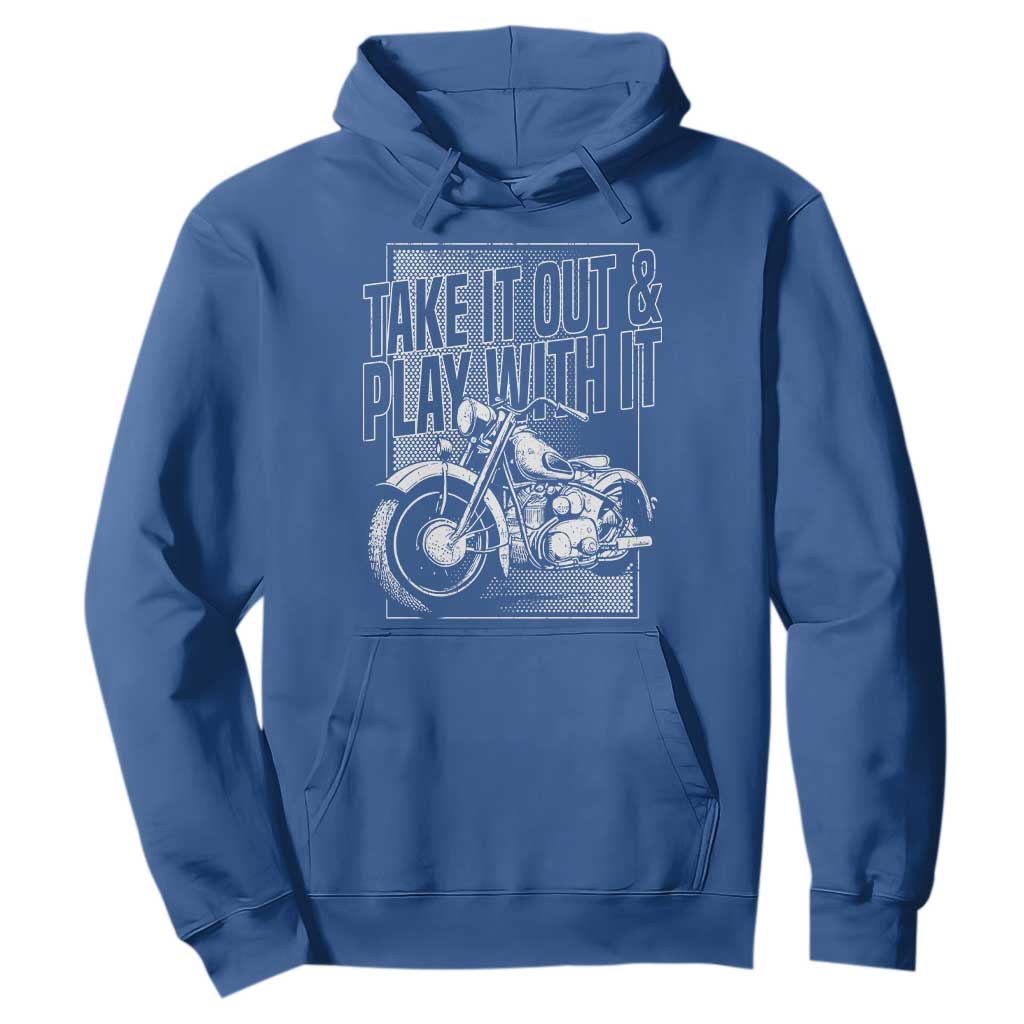 Motorcycle Rider Hoodie Take It Out And Play With It TS09 Royal Blue Print Your Wear
