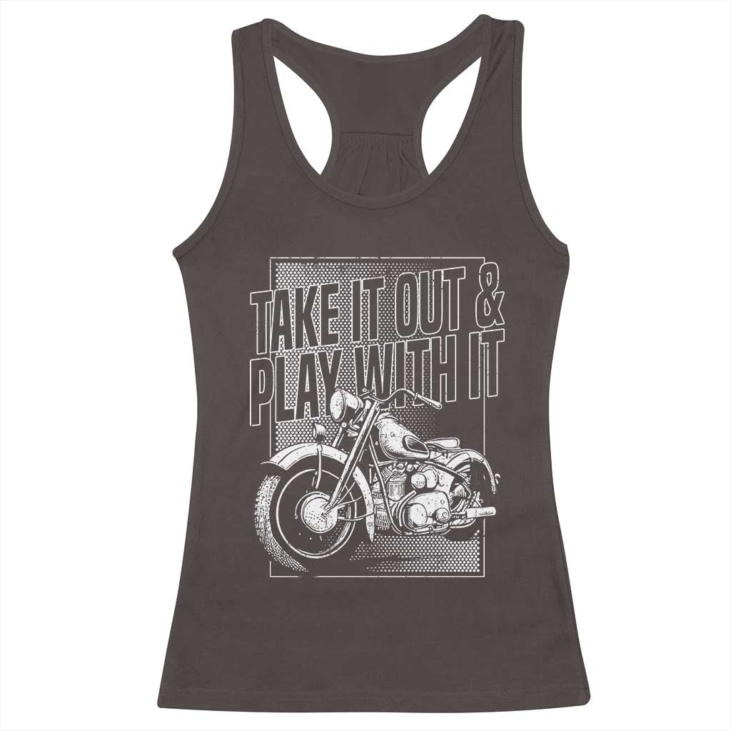Motorcycle Rider Racerback Tank Top Take It Out And Play With It TS09 Dark Chocolate Print Your Wear