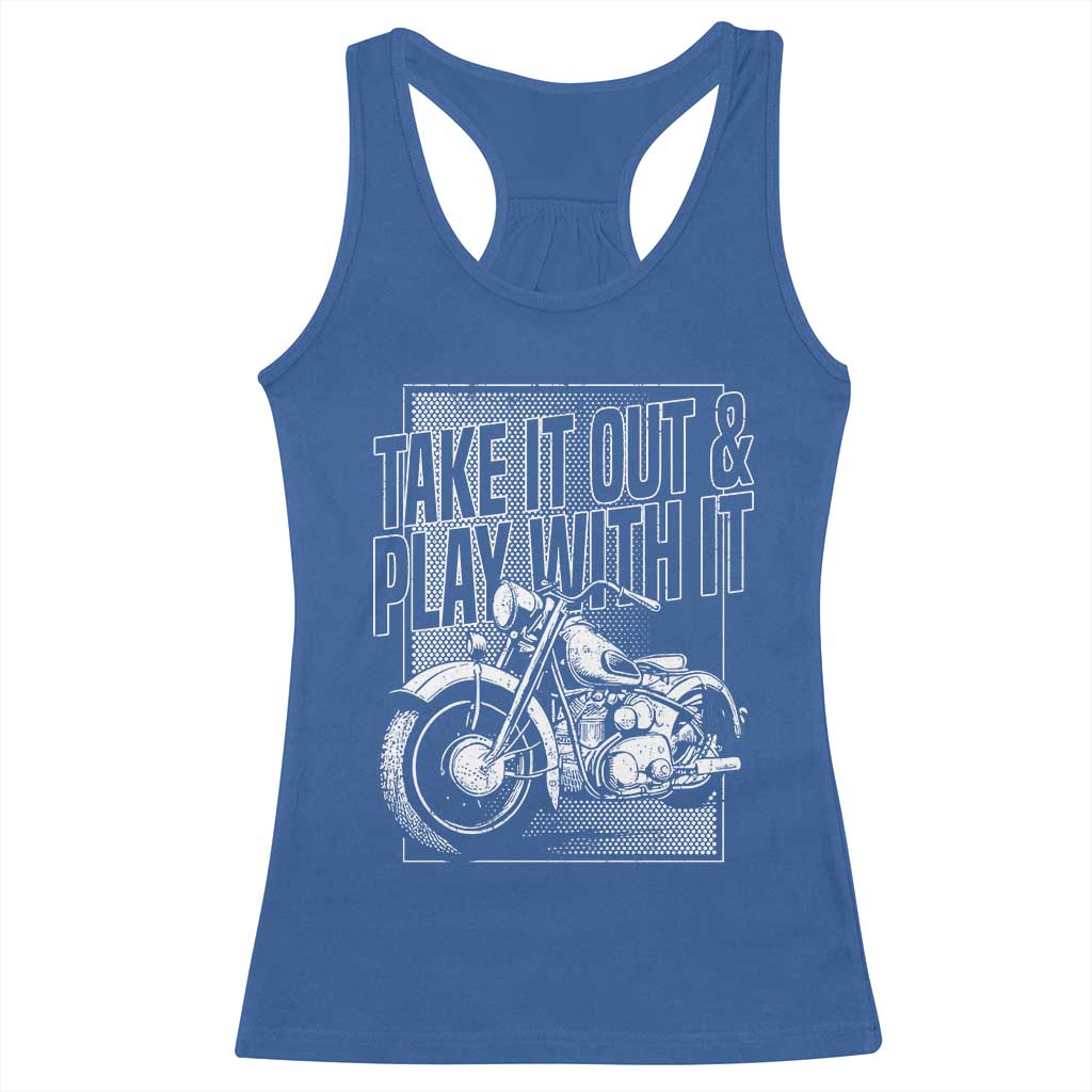 Motorcycle Rider Racerback Tank Top Take It Out And Play With It TS09 Royal Blue Print Your Wear