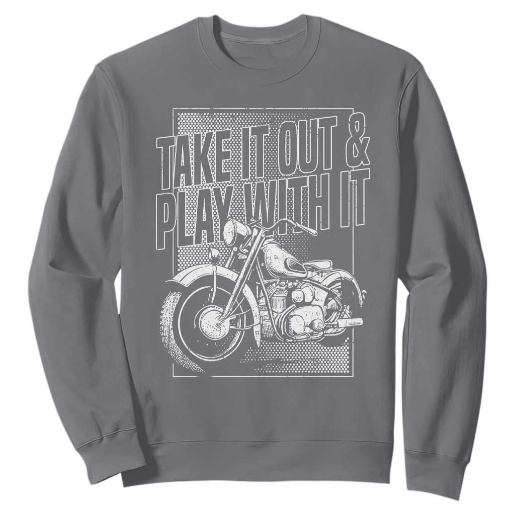 Motorcycle Rider Sweatshirt Take It Out And Play With It TS09 Charcoal Print Your Wear