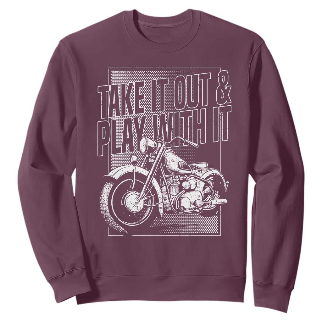 Motorcycle Rider Sweatshirt Take It Out And Play With It TS09 Maroon Print Your Wear
