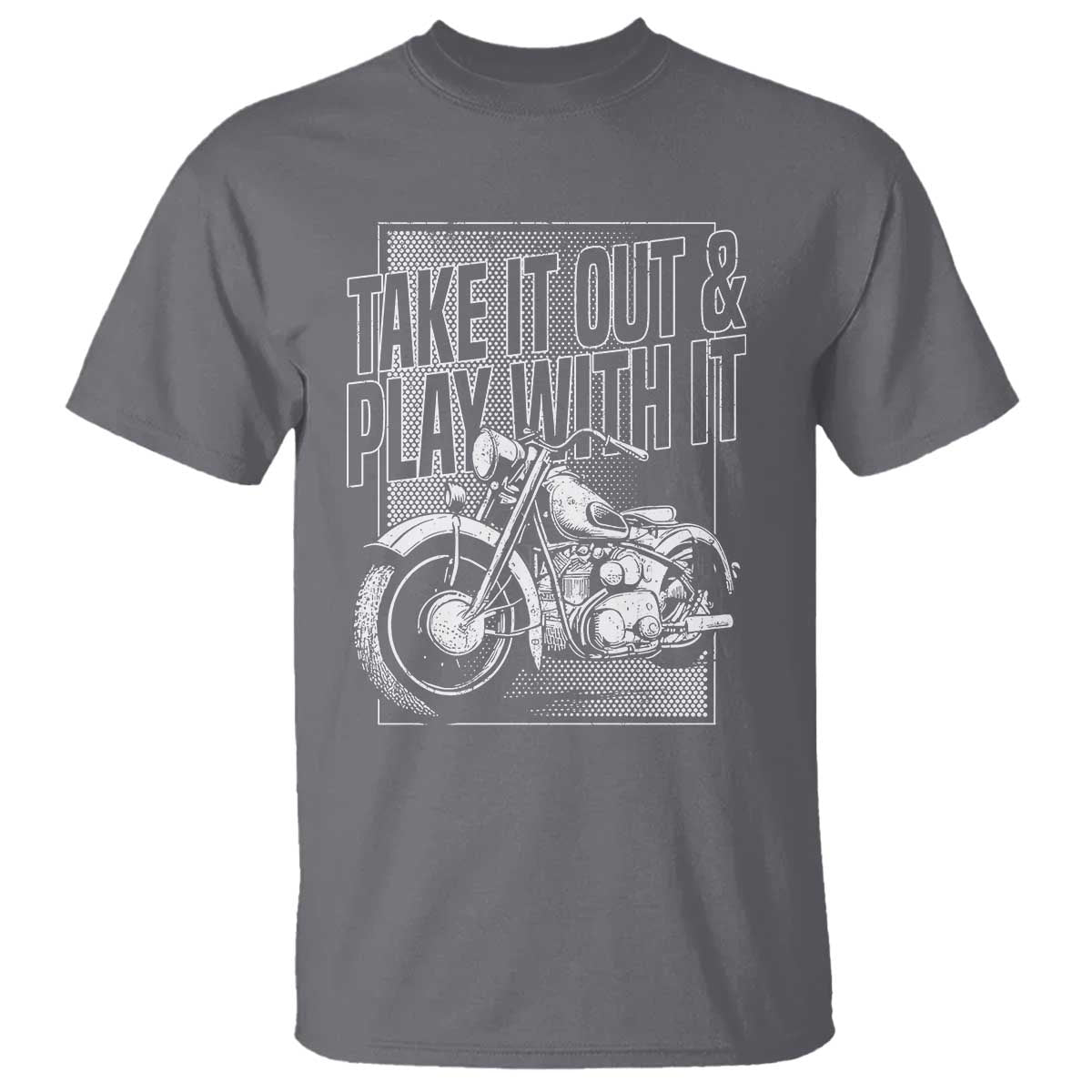 Motorcycle Rider T Shirt Take It Out And Play With It TS09 Charcoal Print Your Wear