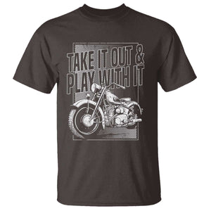 Motorcycle Rider T Shirt Take It Out And Play With It TS09 Dark Chocolate Print Your Wear