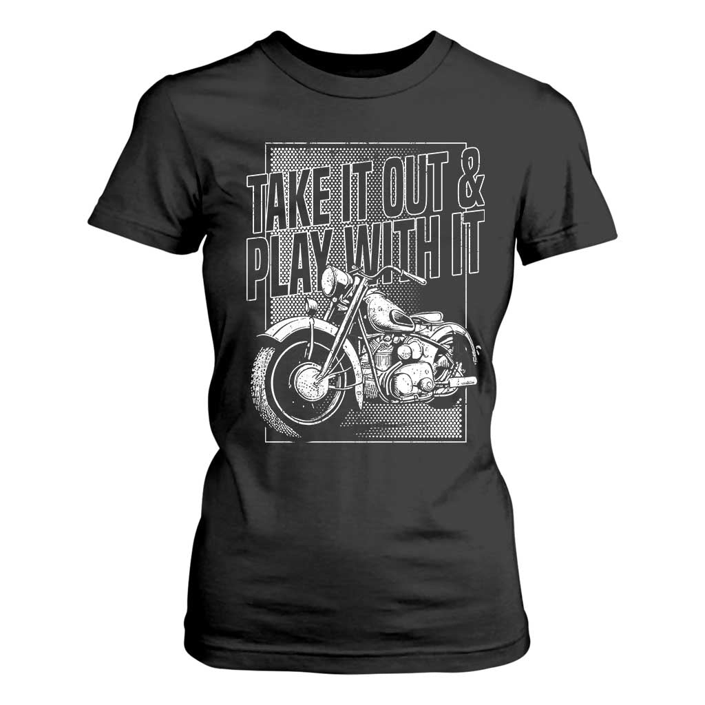 Motorcycle Rider T Shirt For Women Take It Out And Play With It TS09 Black Print Your Wear