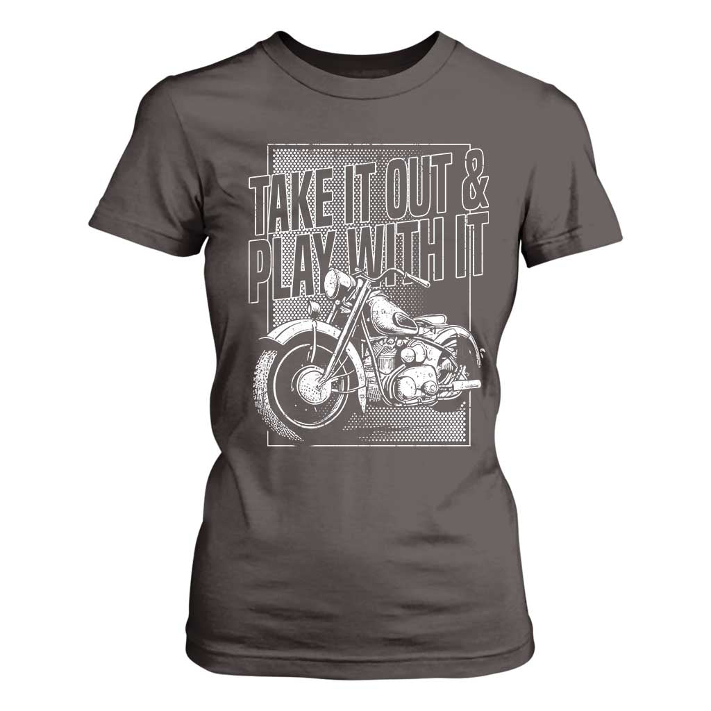 Motorcycle Rider T Shirt For Women Take It Out And Play With It TS09 Dark Chocolate Print Your Wear