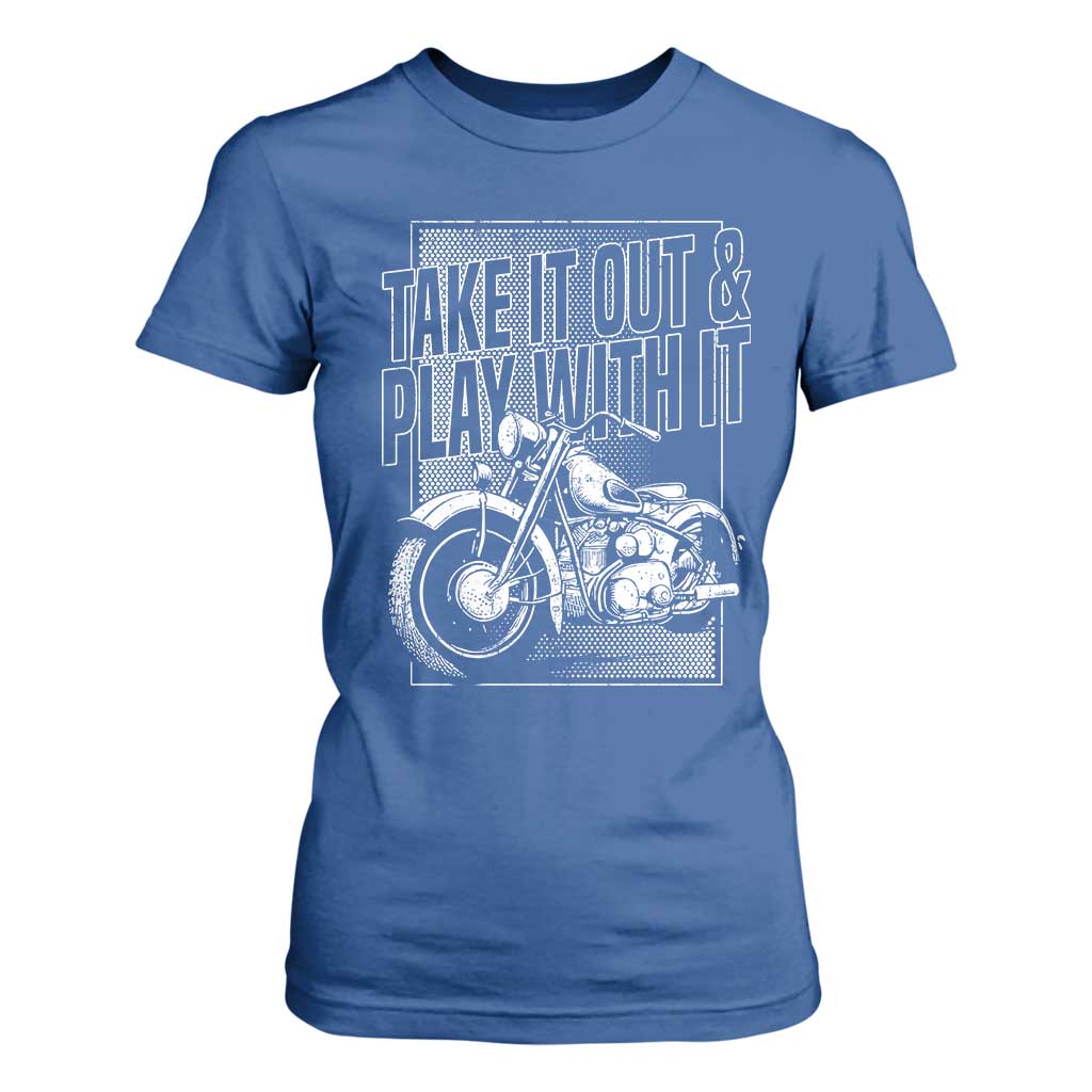 Motorcycle Rider T Shirt For Women Take It Out And Play With It TS09 Royal Blue Print Your Wear