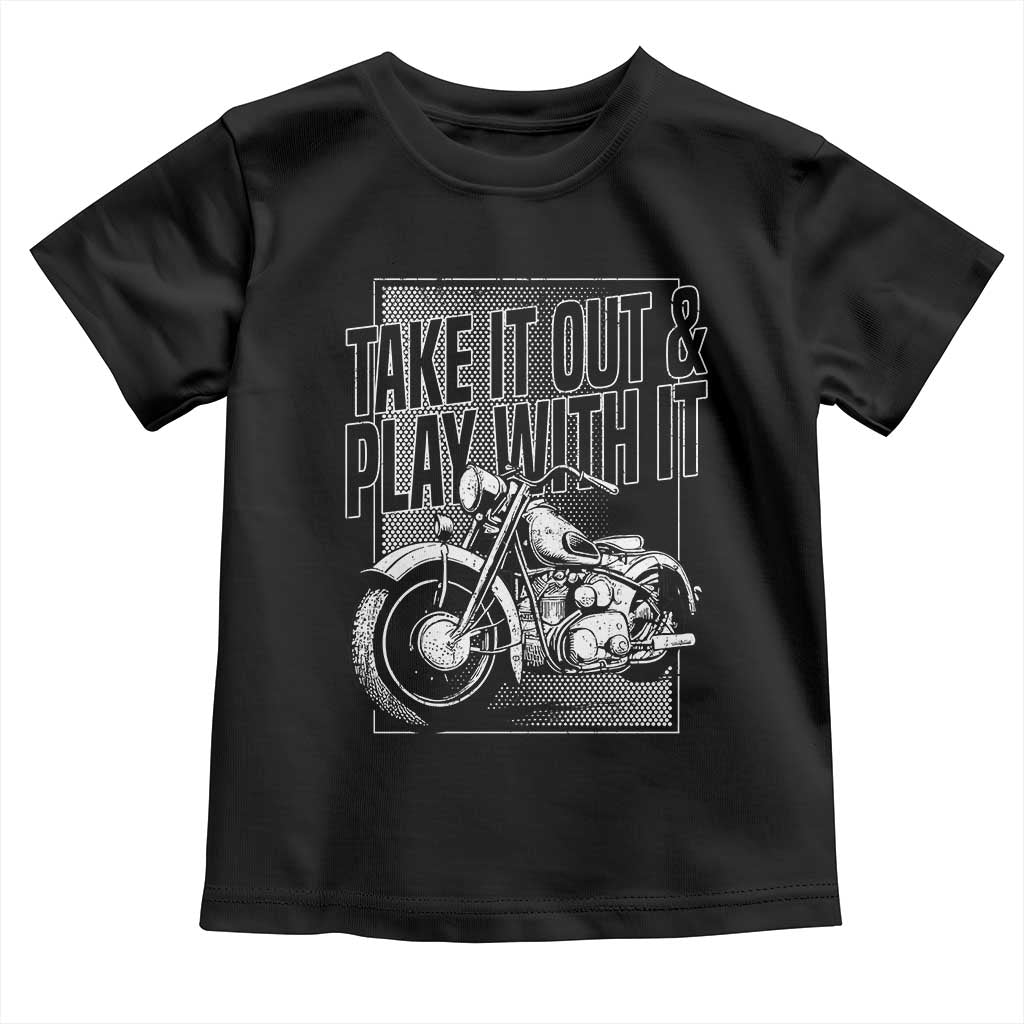 Motorcycle Rider Toddler T Shirt Take It Out And Play With It TS09 Black Print Your Wear