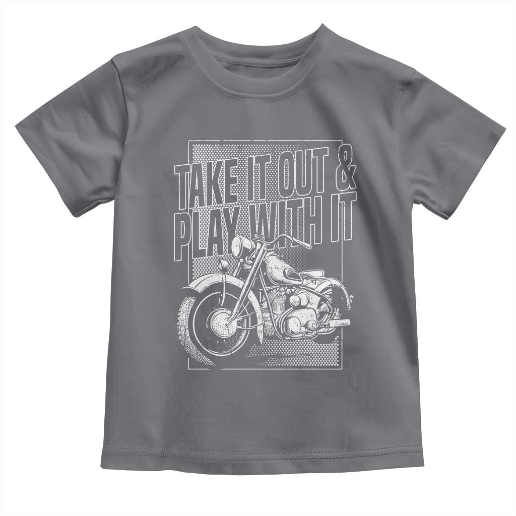 Motorcycle Rider Toddler T Shirt Take It Out And Play With It TS09 Charcoal Print Your Wear