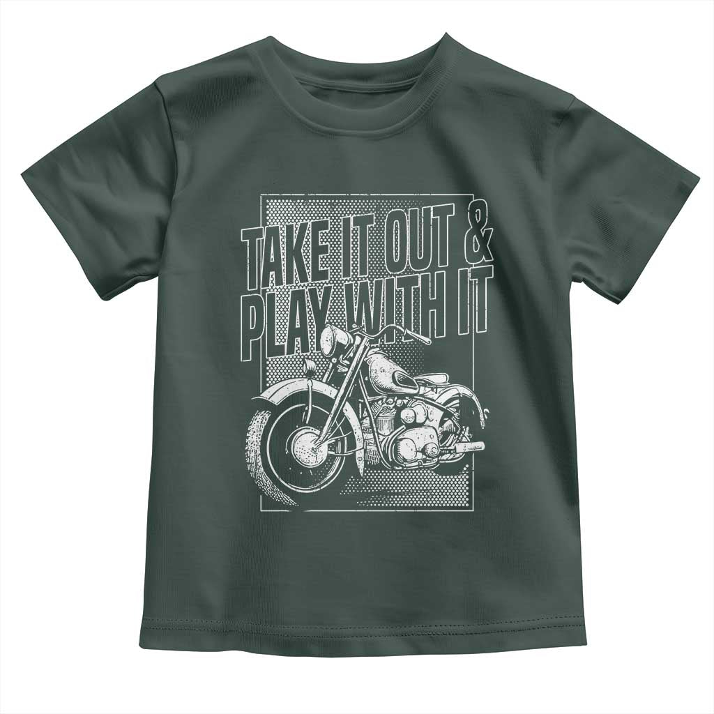 Motorcycle Rider Toddler T Shirt Take It Out And Play With It TS09 Dark Forest Green Print Your Wear