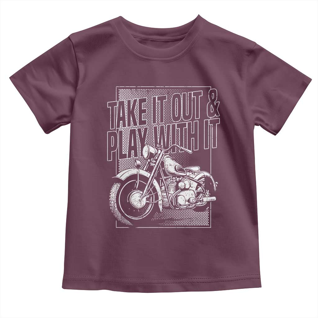 Motorcycle Rider Toddler T Shirt Take It Out And Play With It TS09 Maroon Print Your Wear