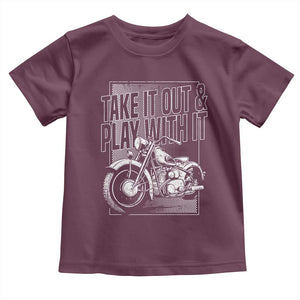 Motorcycle Rider Toddler T Shirt Take It Out And Play With It TS09 Maroon Print Your Wear
