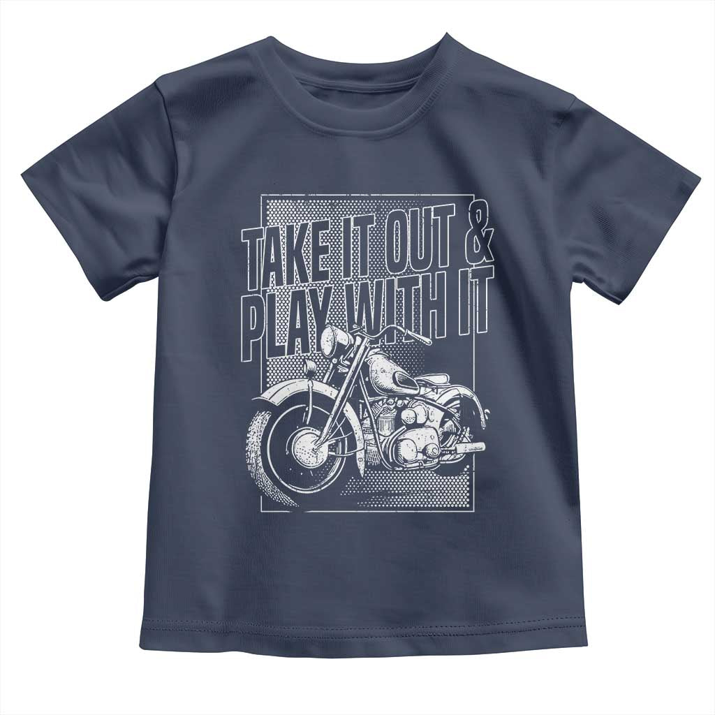 Motorcycle Rider Toddler T Shirt Take It Out And Play With It TS09 Navy Print Your Wear
