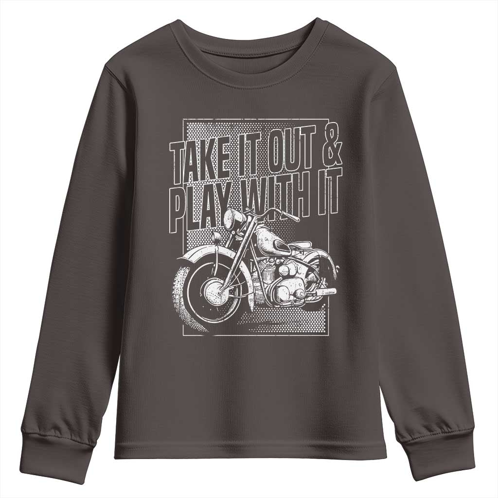 Motorcycle Rider Youth Sweatshirt Take It Out And Play With It TS09 Dark Chocolate Print Your Wear