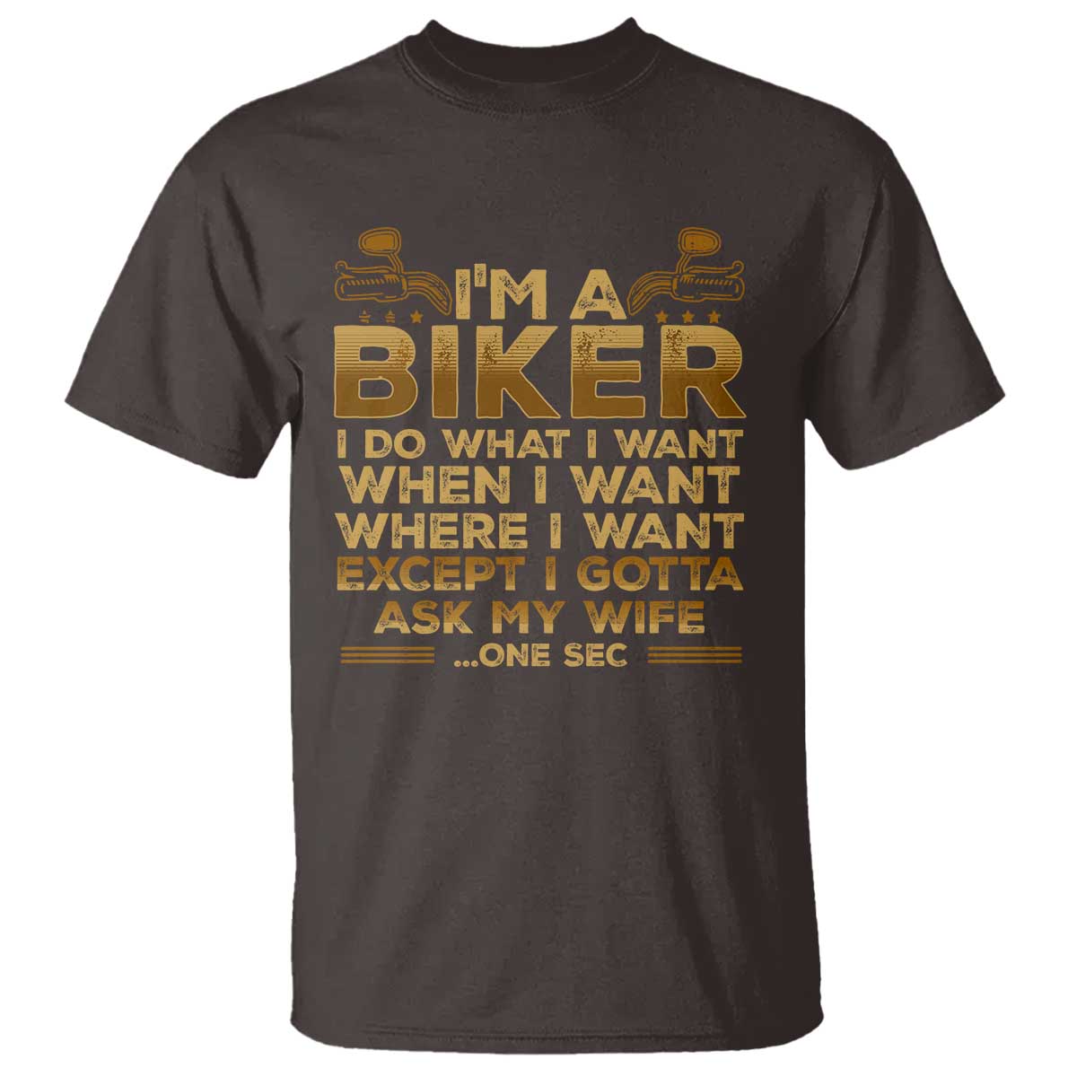 Motorcycle Rider T Shirt I'm A Biker I Do What I Want TS09 Dark Chocolate Print Your Wear