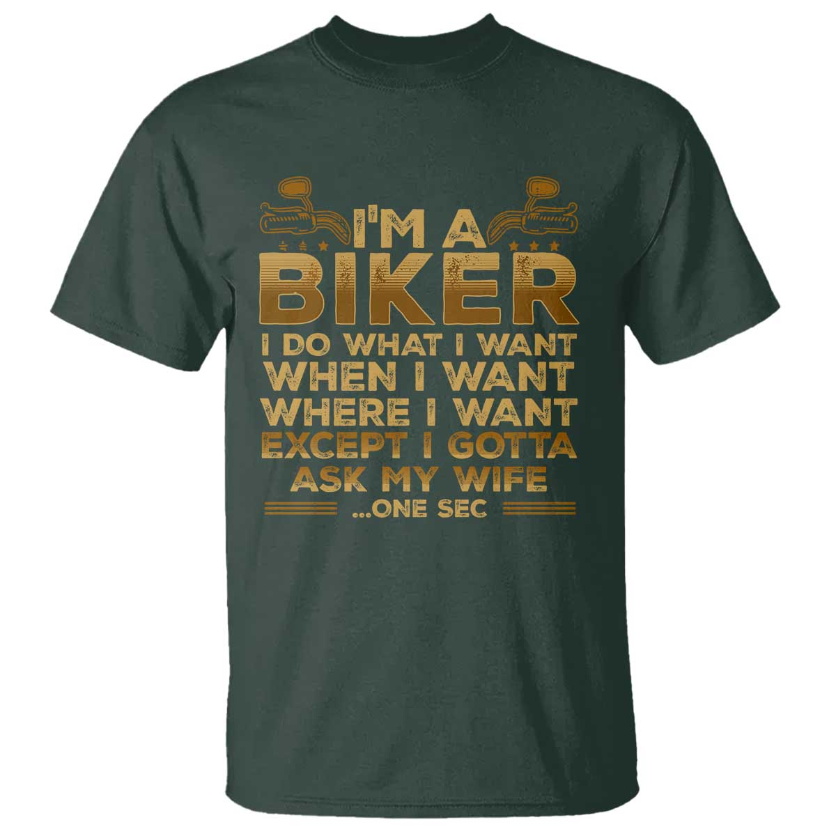 Motorcycle Rider T Shirt I'm A Biker I Do What I Want TS09 Dark Forest Green Print Your Wear