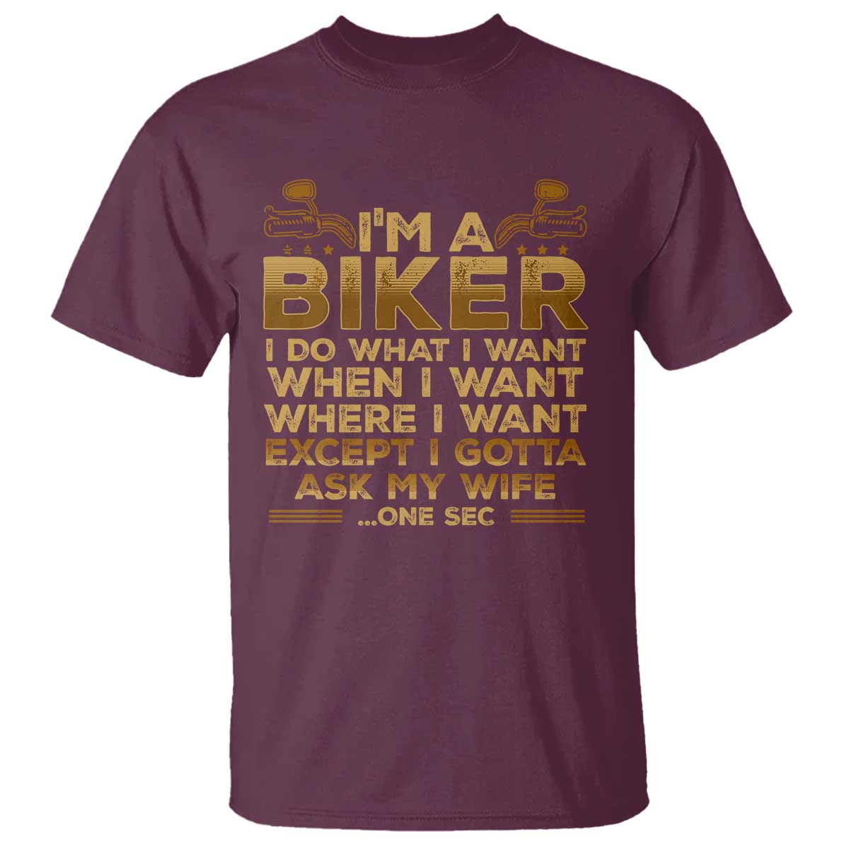 Motorcycle Rider T Shirt I'm A Biker I Do What I Want TS09 Maroon Print Your Wear