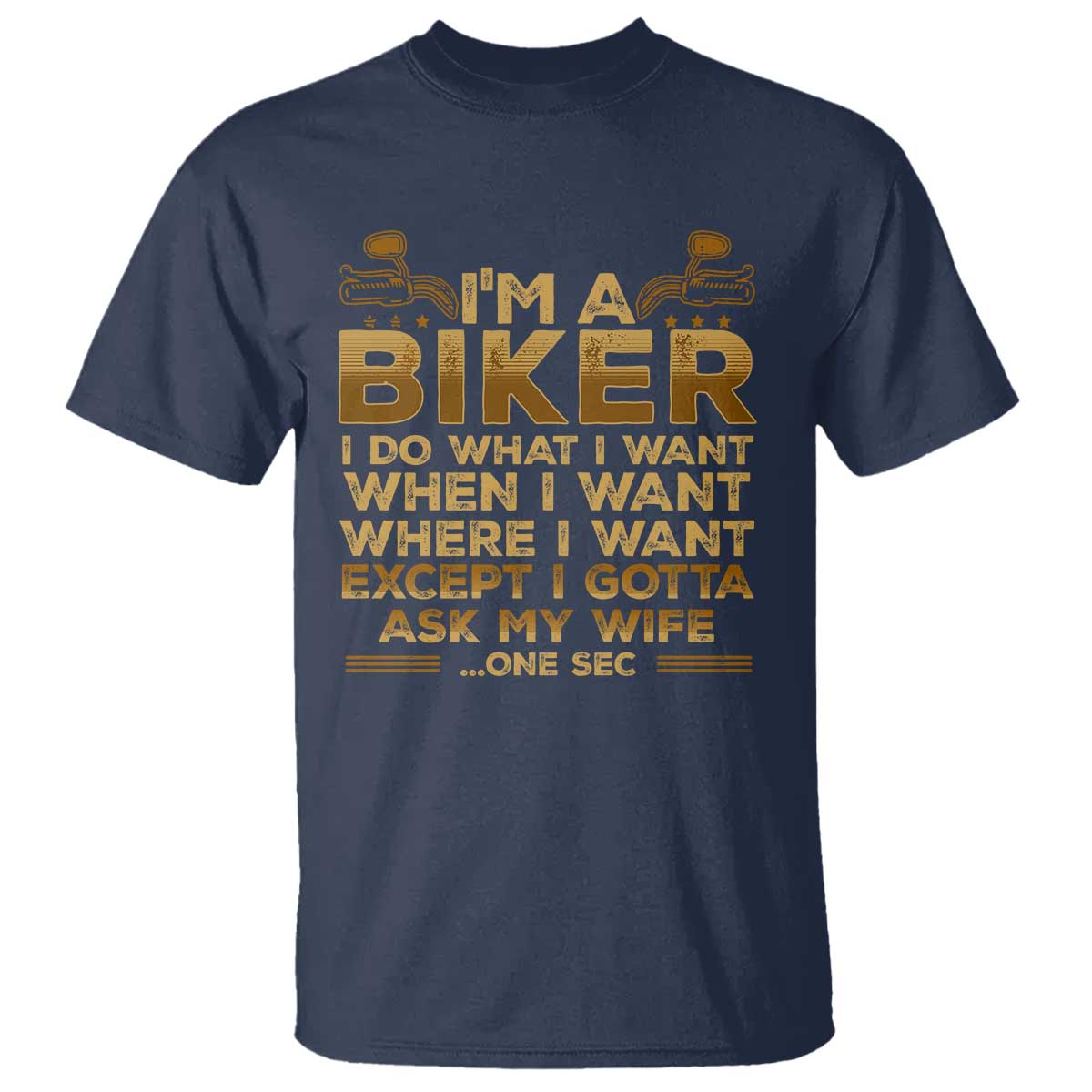 Motorcycle Rider T Shirt I'm A Biker I Do What I Want TS09 Navy Print Your Wear