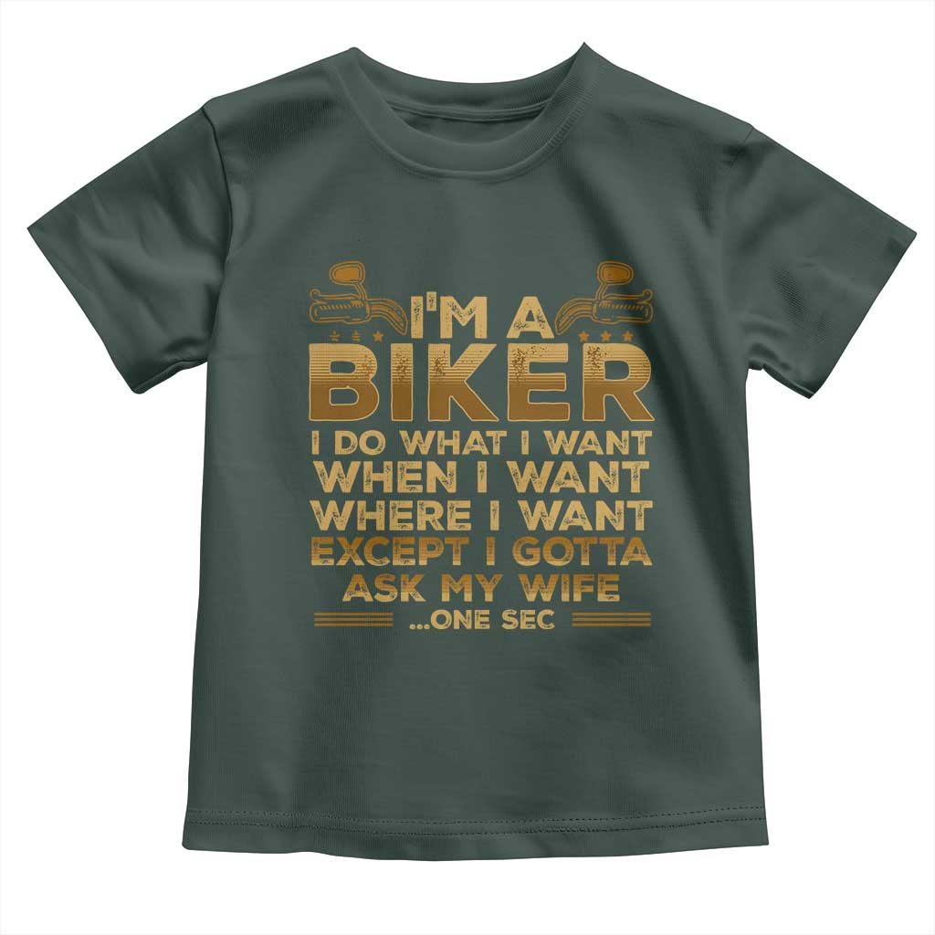 Motorcycle Rider Toddler T Shirt I'm A Biker I Do What I Want TS09 Dark Forest Green Print Your Wear