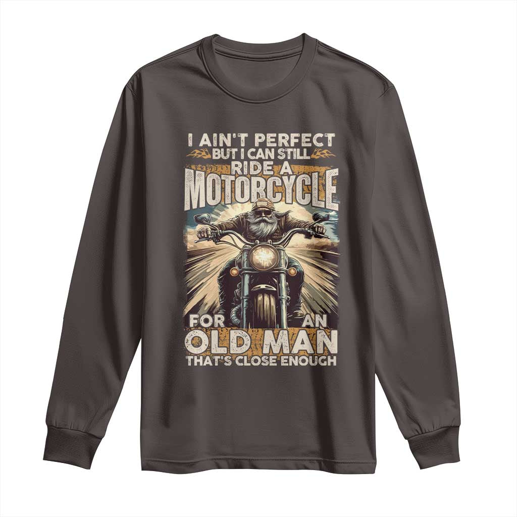 Motorcycle Rider Long Sleeve Shirt I Ain't Perfect But I Can Still Ride A Motorcycle TS09 Dark Chocolate Print Your Wear