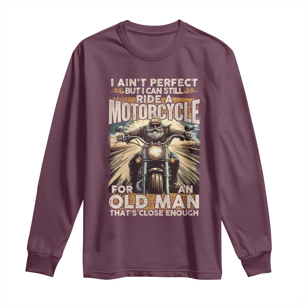 Motorcycle Rider Long Sleeve Shirt I Ain't Perfect But I Can Still Ride A Motorcycle TS09 Maroon Print Your Wear