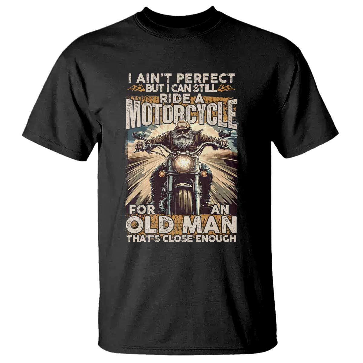 Motorcycle Rider T Shirt I Ain't Perfect But I Can Still Ride A Motorcycle TS09 Black Print Your Wear