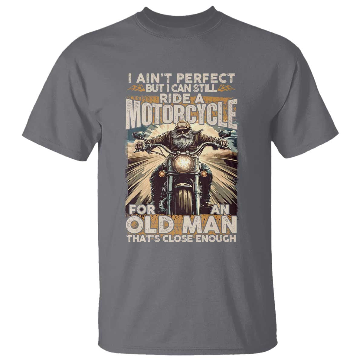 Motorcycle Rider T Shirt I Ain't Perfect But I Can Still Ride A Motorcycle TS09 Charcoal Print Your Wear