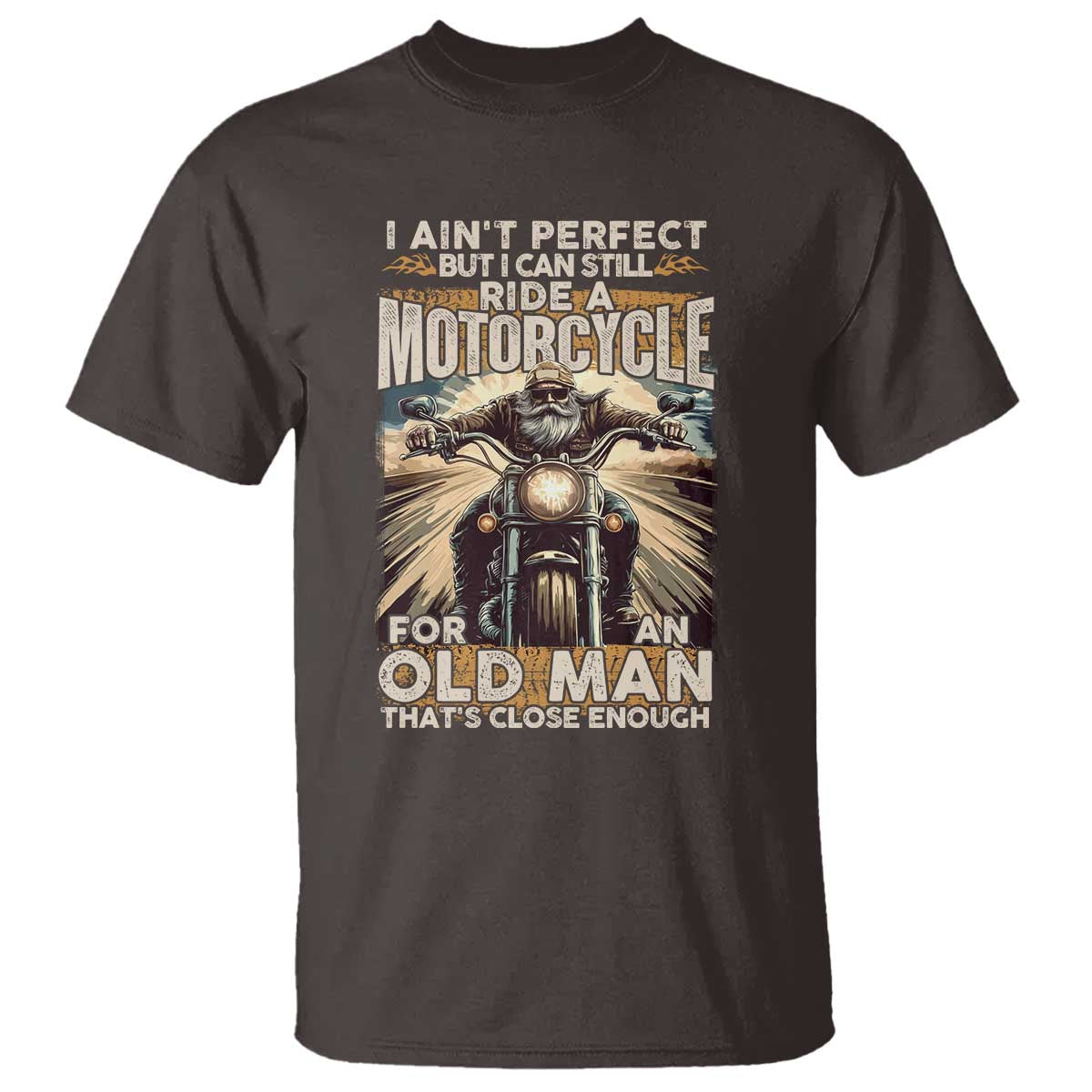 Motorcycle Rider T Shirt I Ain't Perfect But I Can Still Ride A Motorcycle TS09 Dark Chocolate Print Your Wear