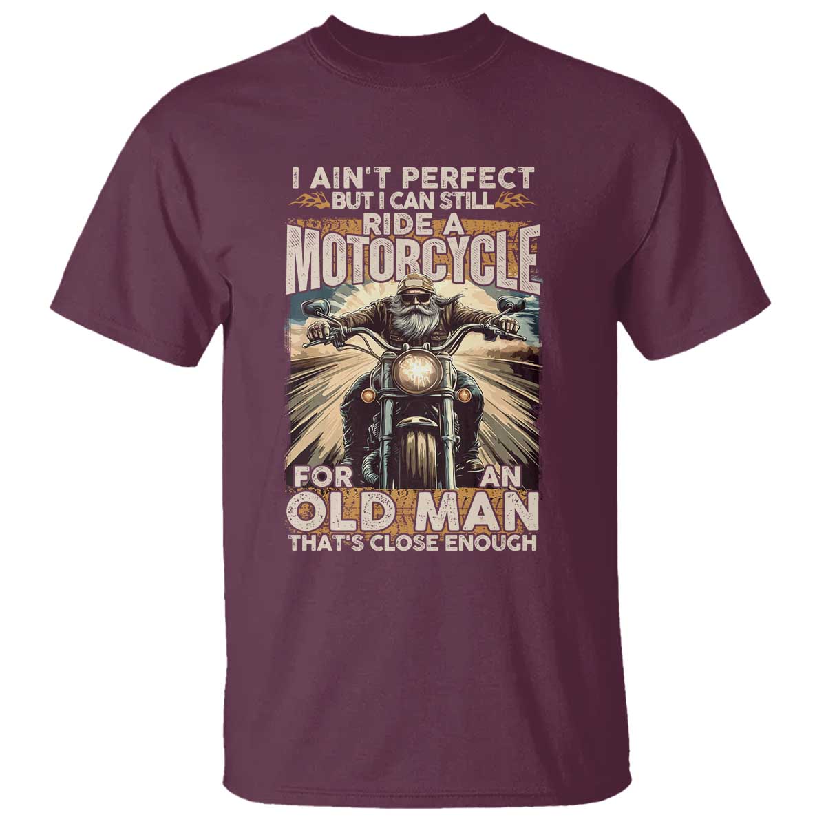Motorcycle Rider T Shirt I Ain't Perfect But I Can Still Ride A Motorcycle TS09 Maroon Print Your Wear