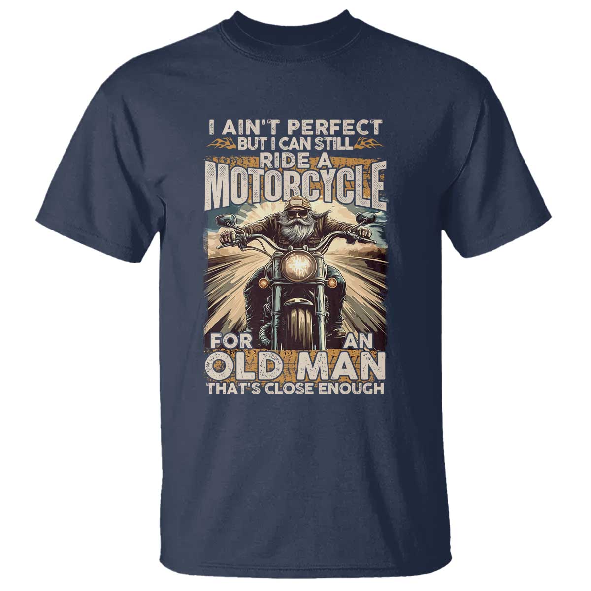 Motorcycle Rider T Shirt I Ain't Perfect But I Can Still Ride A Motorcycle TS09 Navy Print Your Wear