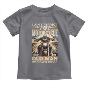 Motorcycle Rider Toddler T Shirt I Ain't Perfect But I Can Still Ride A Motorcycle TS09 Charcoal Print Your Wear