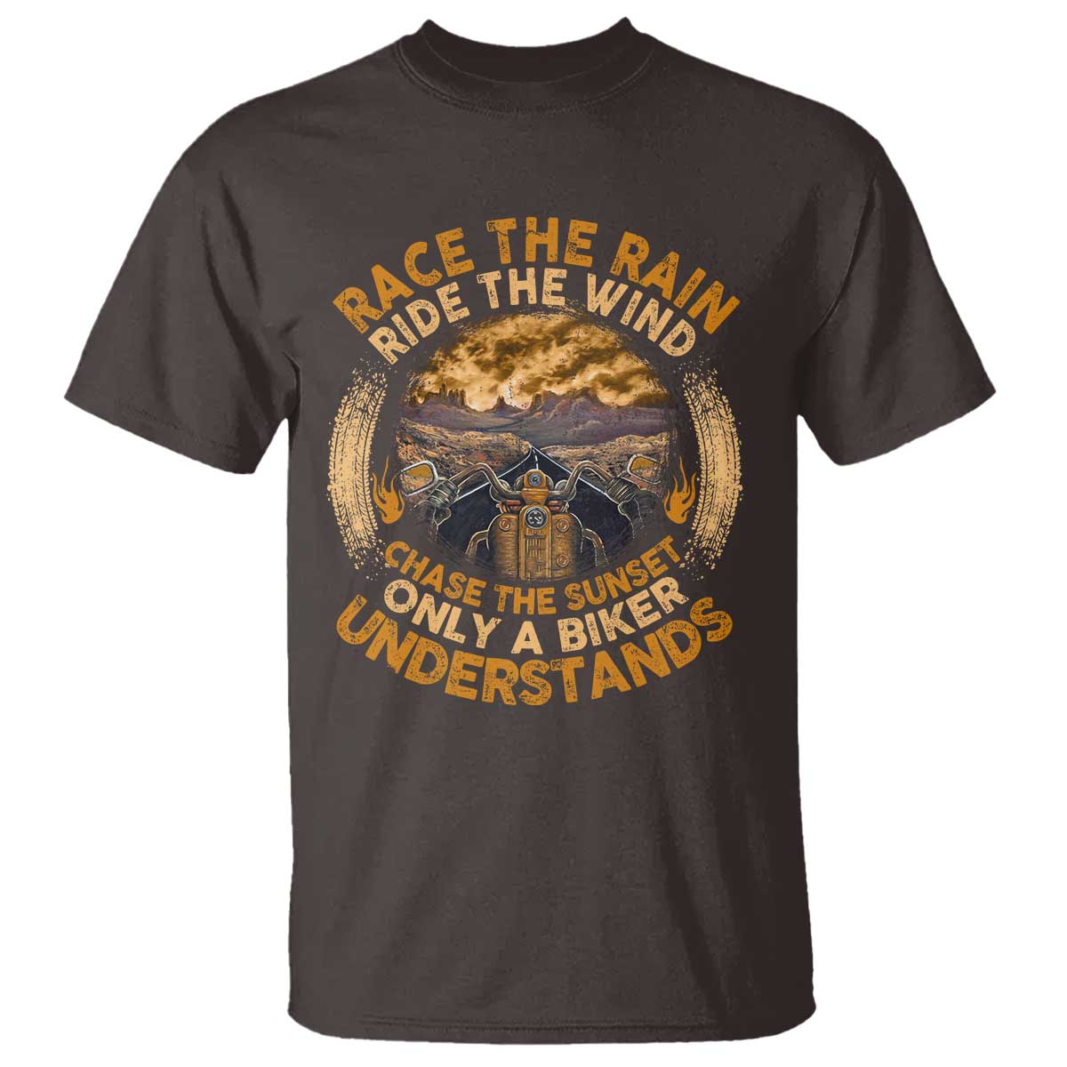 Motorcycle Rider T Shirt Race The Rain Ride The Wind Chase The Sunset TS09 Dark Chocolate Print Your Wear