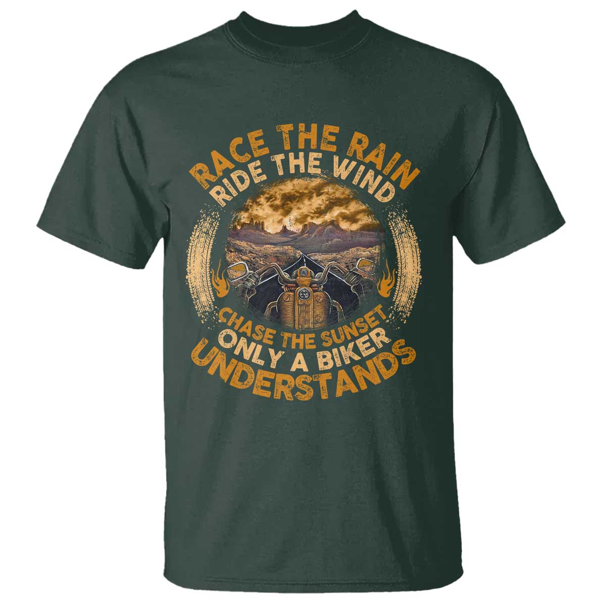 Motorcycle Rider T Shirt Race The Rain Ride The Wind Chase The Sunset TS09 Dark Forest Green Print Your Wear