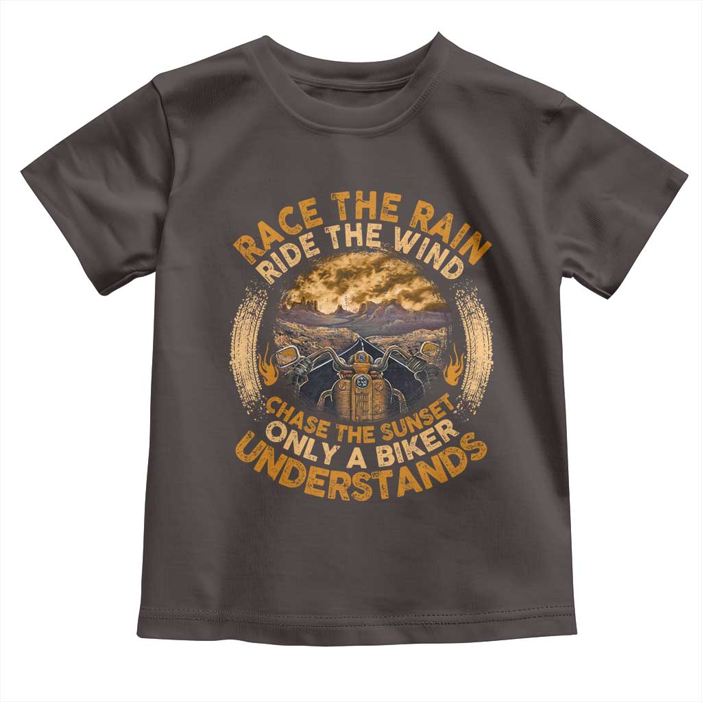 Motorcycle Rider Toddler T Shirt Race The Rain Ride The Wind Chase The Sunset TS09 Dark Chocolate Print Your Wear