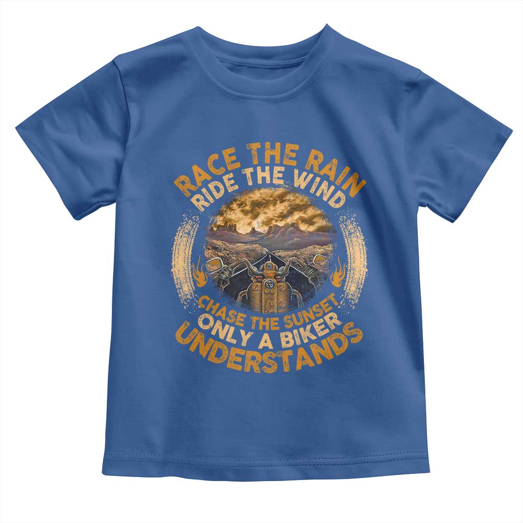 Motorcycle Rider Toddler T Shirt Race The Rain Ride The Wind Chase The Sunset TS09 Royal Blue Print Your Wear