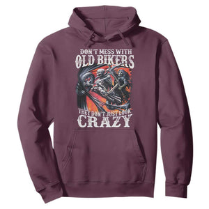 Motorcycle Rider Hoodie Don't Mess With Old Bikers They Don't Just Look Crazy TS09 Maroon Print Your Wear